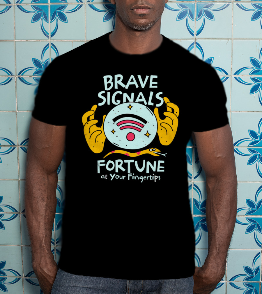 BRAVE SIGNALS FORTUNE AT YOUR FINGERTIPS T-Shirt
