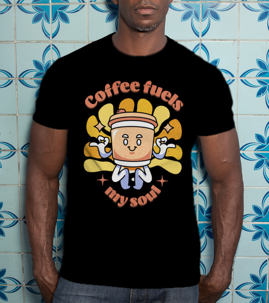 Coffee Fuels My Soul Happy Coffee Cup Cartoon With Energetic Vibes T-Shirt
