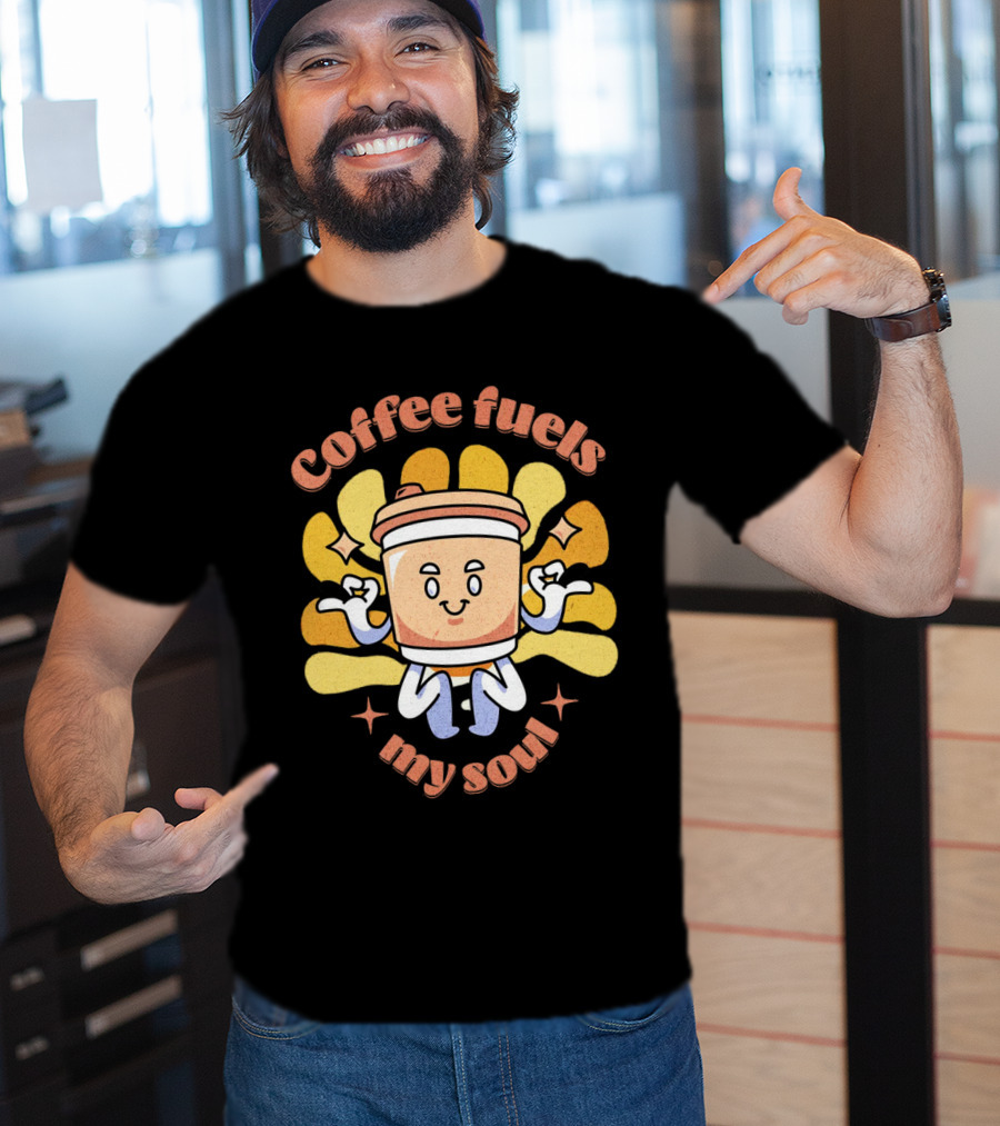 Coffee Fuels My Soul Happy Coffee Cup Cartoon With Energetic Vibes T-Shirt