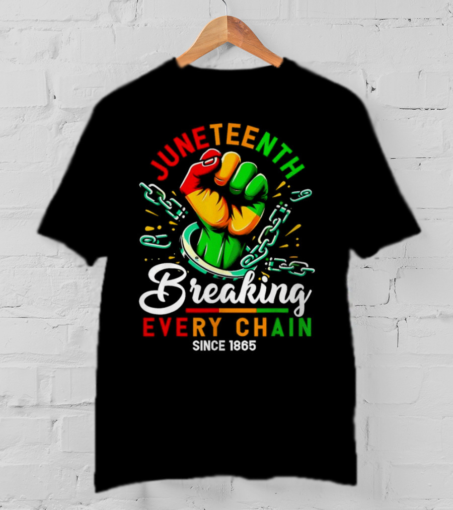 Juneteenth Breaking Every Chain Since 1865 Fist And Chains T-Shirt
