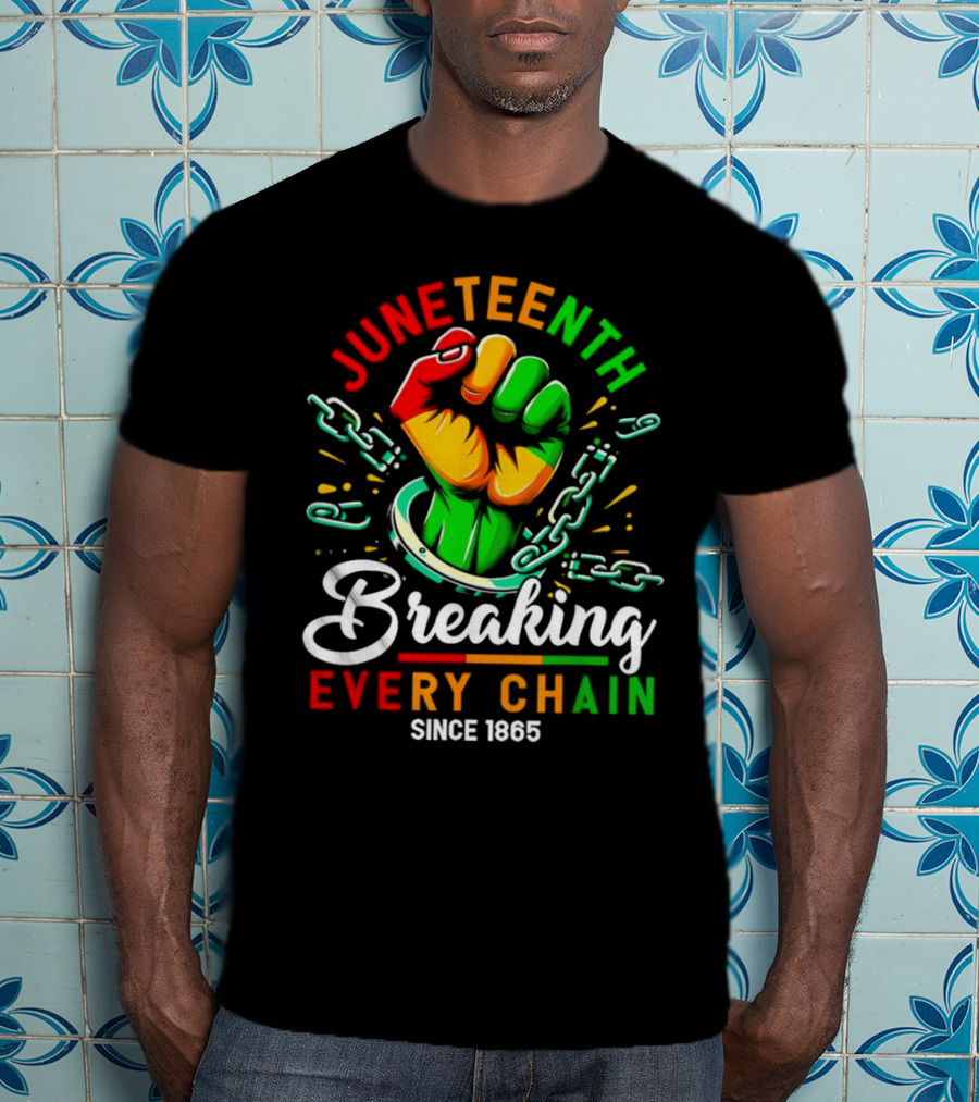 Juneteenth Breaking Every Chain Since 1865 Fist And Chains T-Shirt