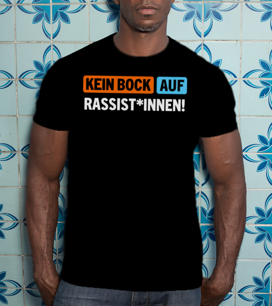 Kein Bock Auf Rassist*innen T-Shirt