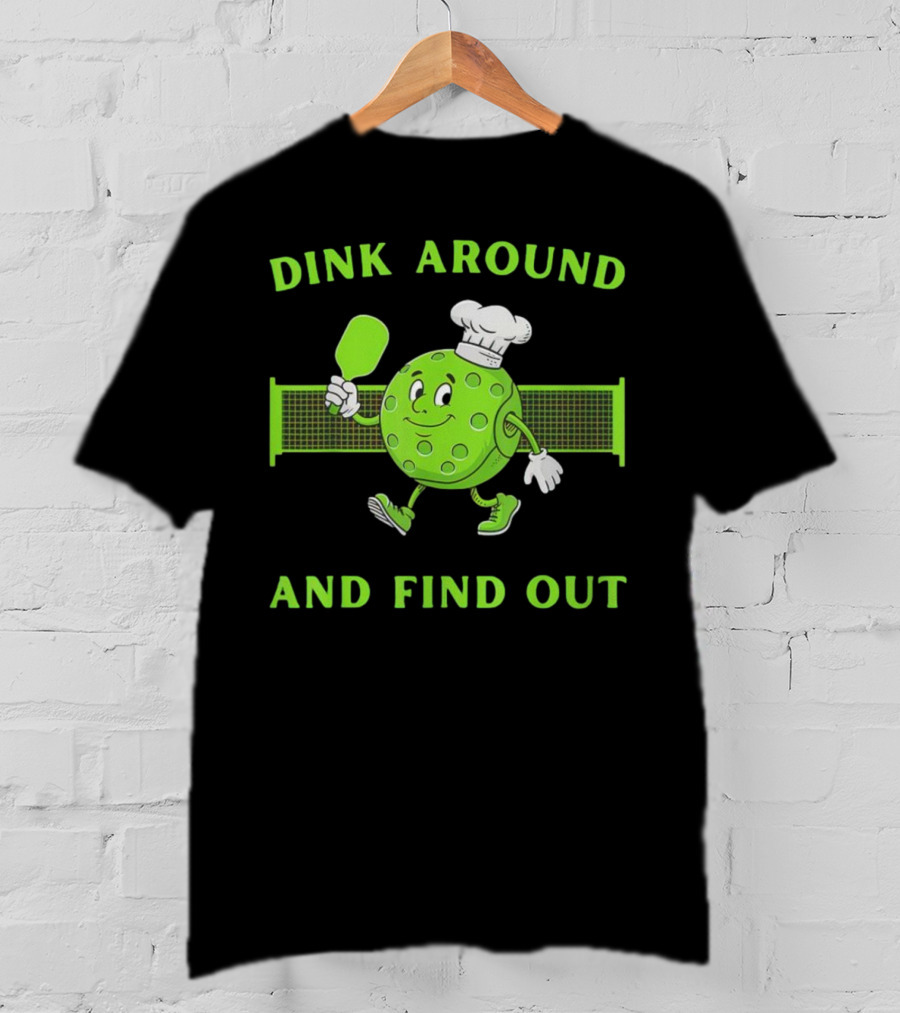 Dink Around And Find Out Pickleball Chef Paddle Character T-Shirt