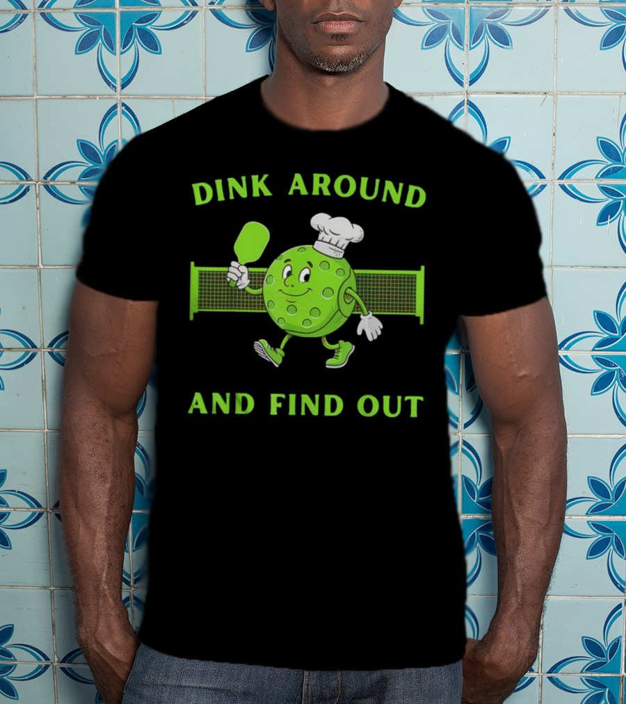 Dink Around And Find Out Pickleball Chef Paddle Character T-Shirt