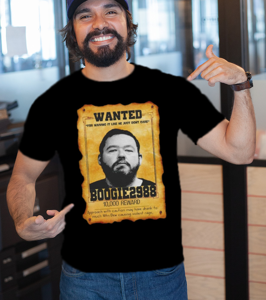 Wanted Boogie2988 For Waving It Like He Just Don't Care 10000 Reward Mtn Dew Causing Violent Rage T-Shirt