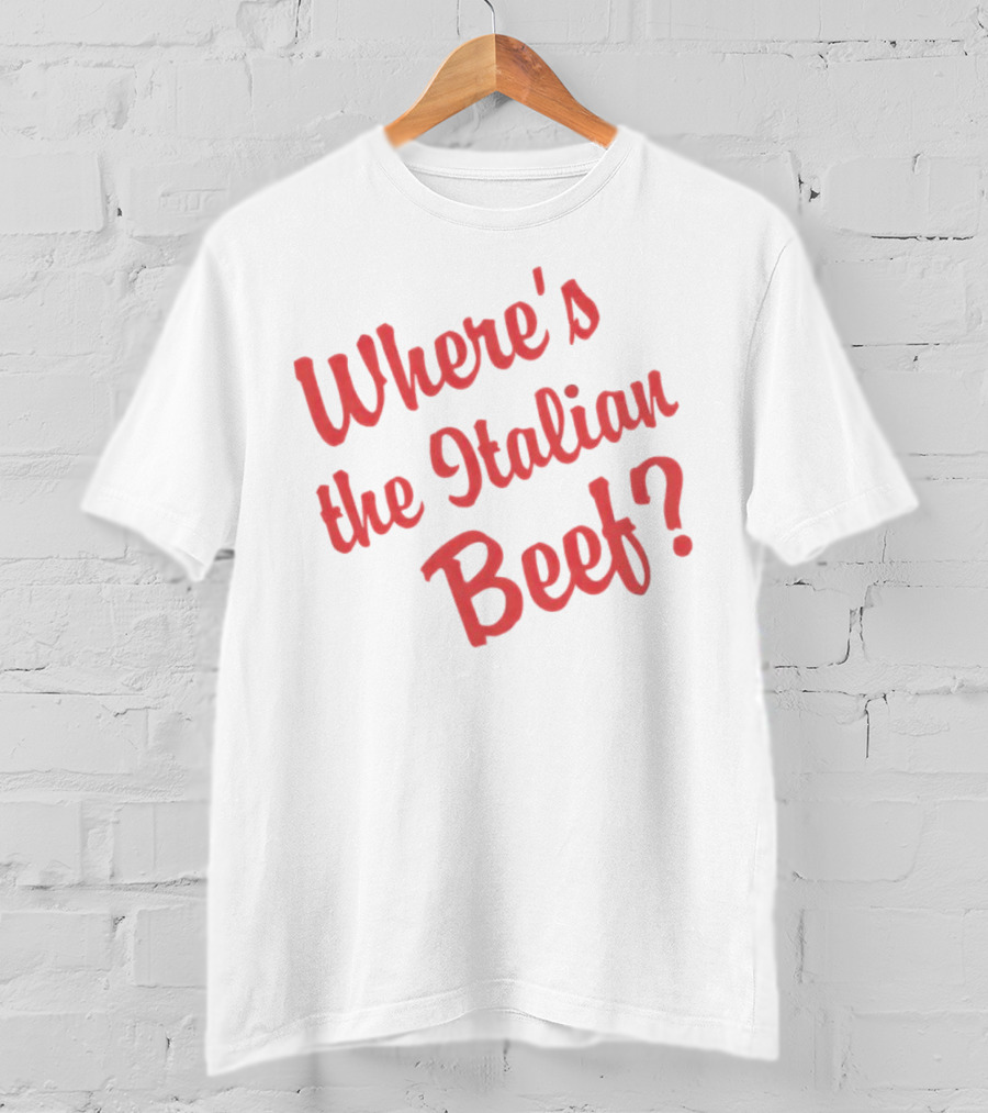 Where's The Italian Beef Question T-Shirt