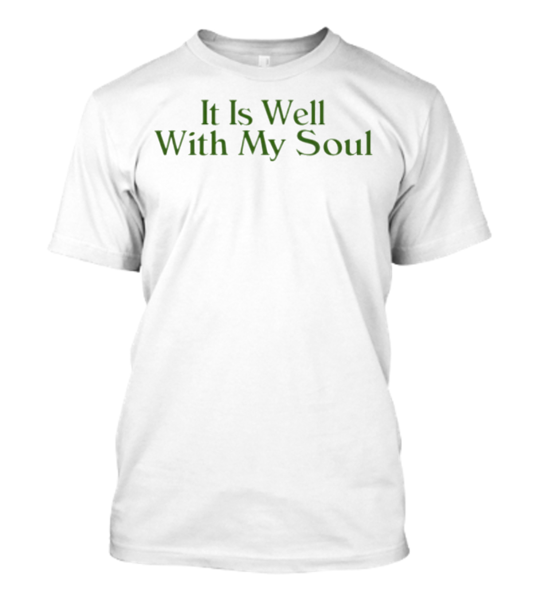 It Is Well With My Soul Green T-Shirt