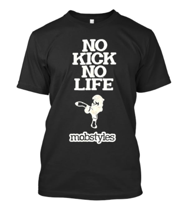 No Kick No Life Mobstyles Karate Kick T-Shirt
