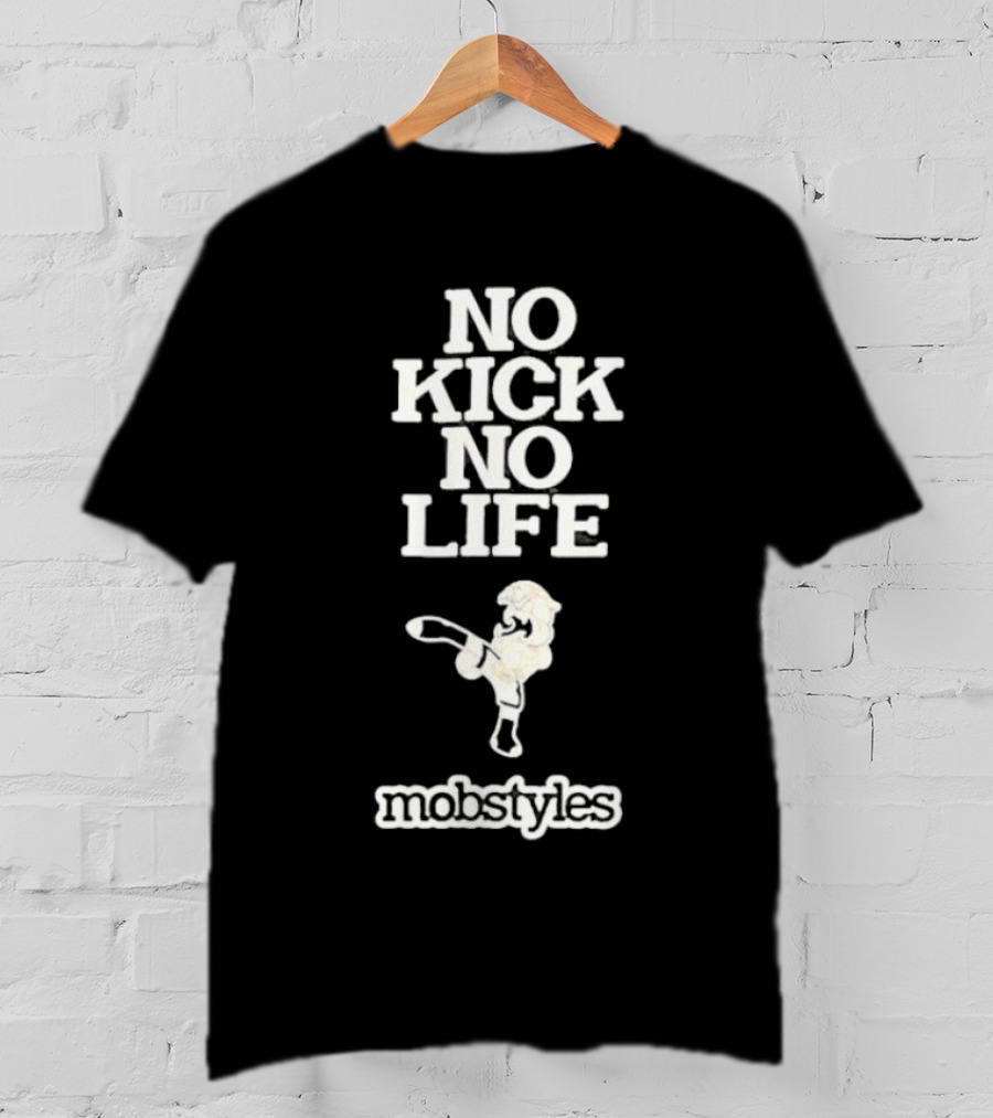 No Kick No Life Mobstyles Karate Kick T-Shirt