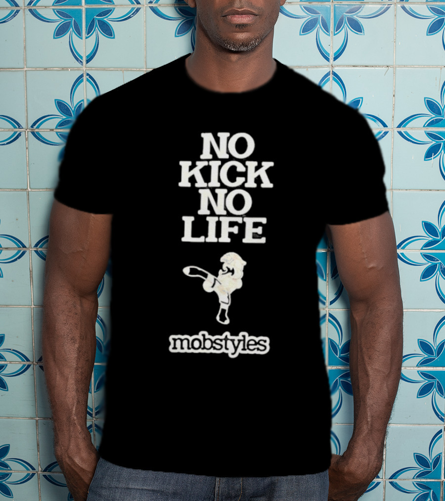 No Kick No Life Mobstyles Karate Kick T-Shirt
