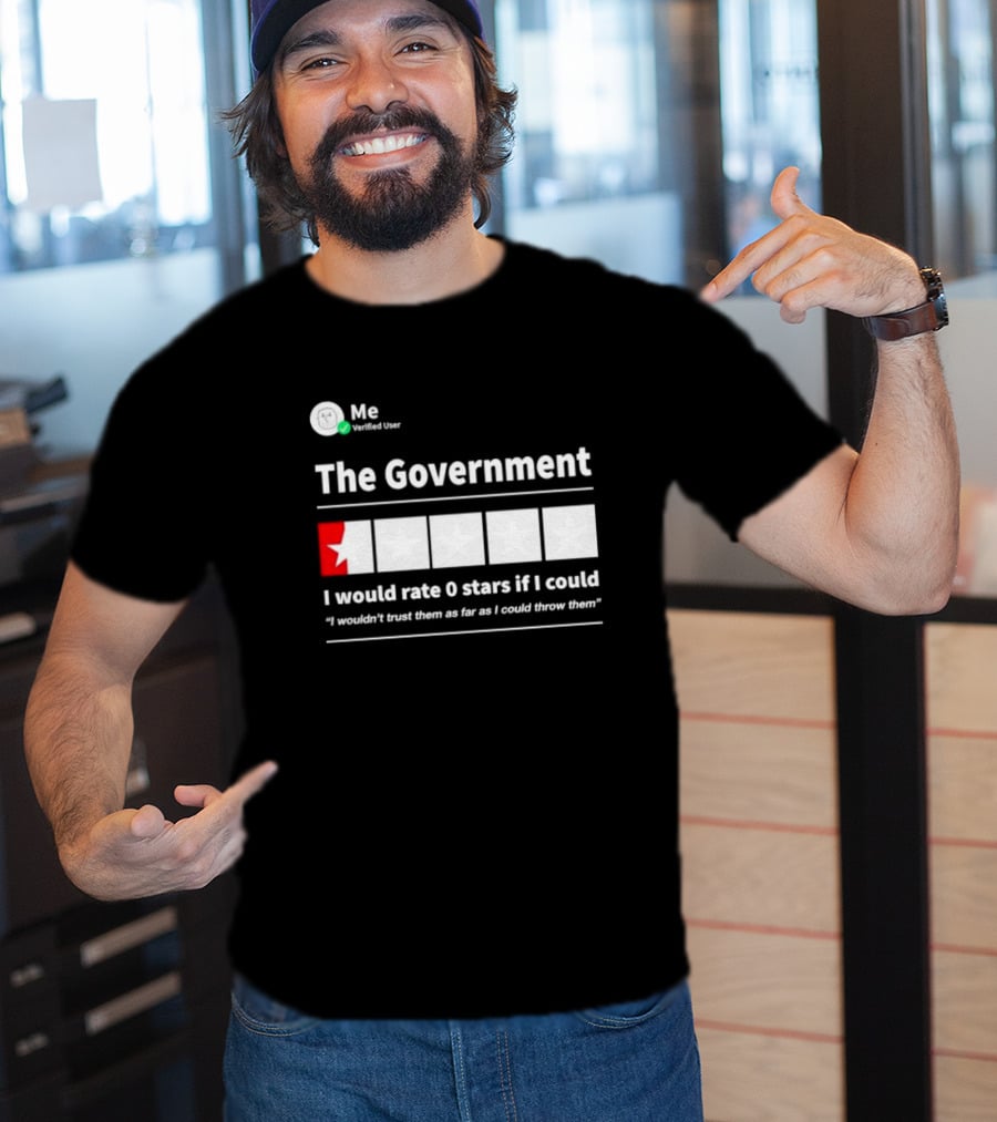 Me Verified User The Government I Would Rate 0 Stars If I Could I Wouldn’t Trust Them As Far As I Could Throw Them T-Shirt