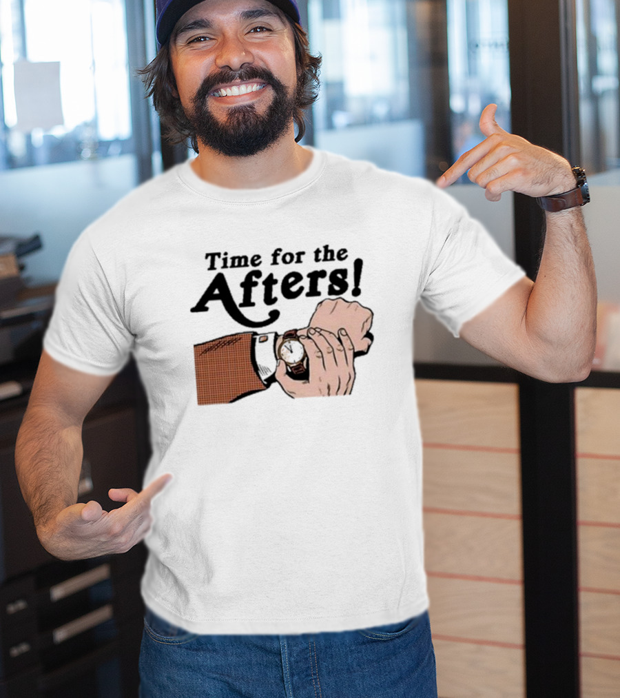 Time For The Afters Watch Gesture Comedy Moment T-Shirt