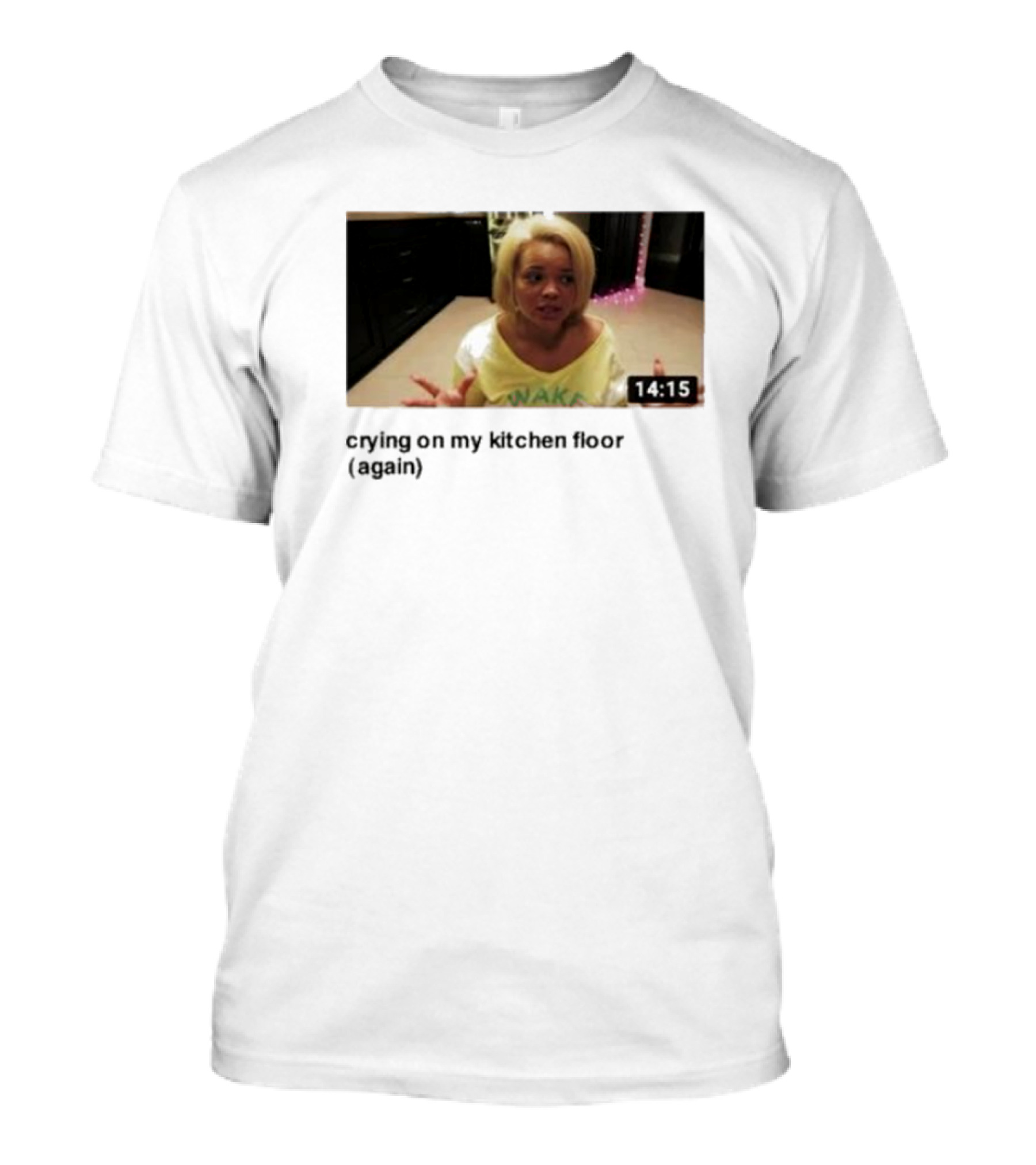 Crying On My Kitchen Floor Again Trisha Video 14:15 T-Shirt