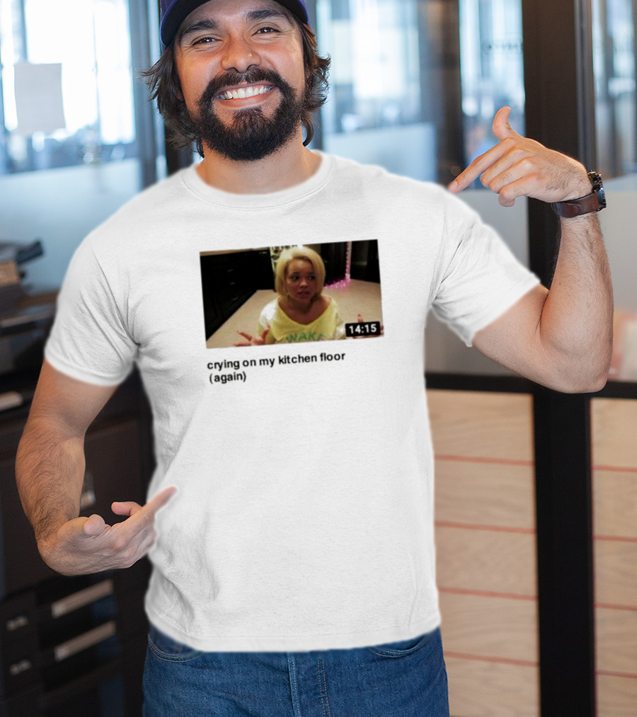 Crying On My Kitchen Floor Again Trisha Video 14:15 T-Shirt