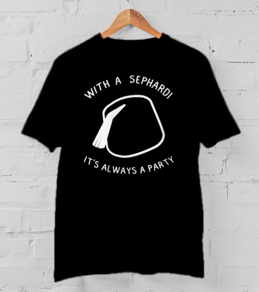 With A Sephardi It's Always A Party Fez Hat T-Shirt