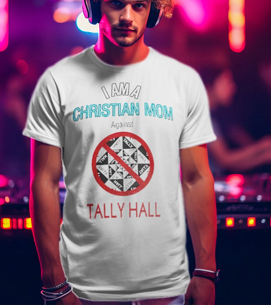 I Am A Christian Mom Against Tally Hall Prohibition Circle T-Shirt