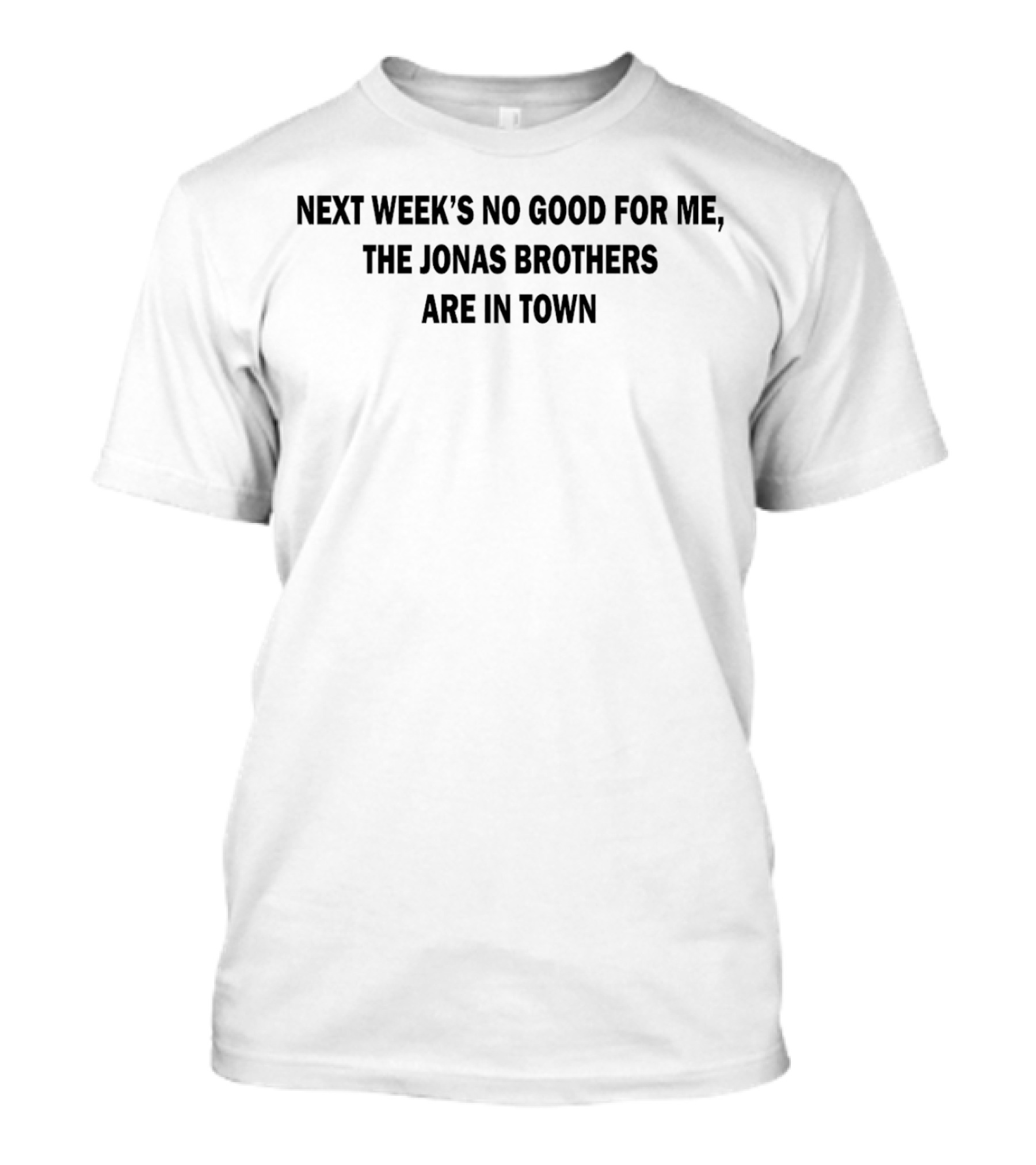 Next Week's No Good For Me The Jonas Brothers Are In Town Fan T-Shirt