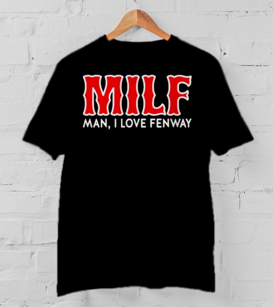 MILF Man I Love Fenway T-Shirt