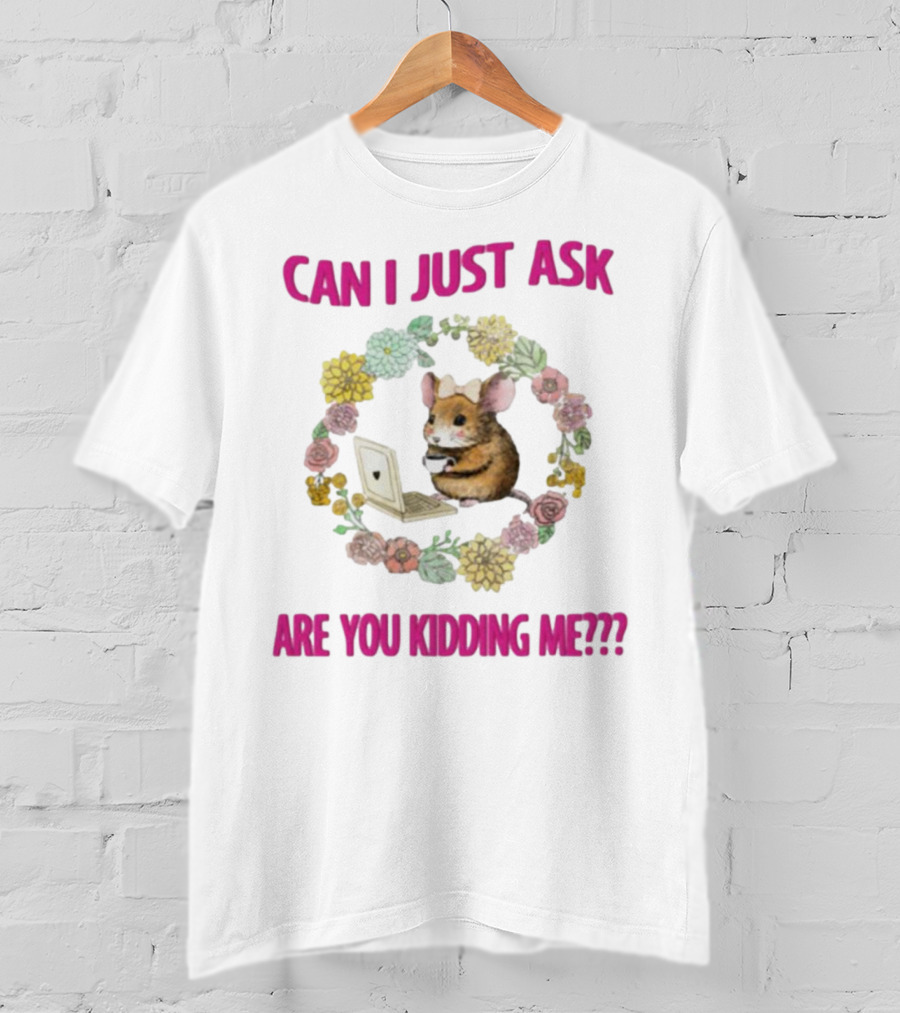 Can I Just Ask Are You Kidding Me Rat With Laptop And Floral Wreath T-Shirt