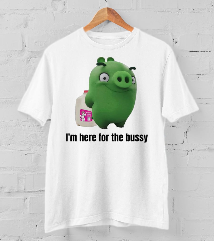 Bad Piggies I'm Here For The Bussy Femboy Milk T-Shirt