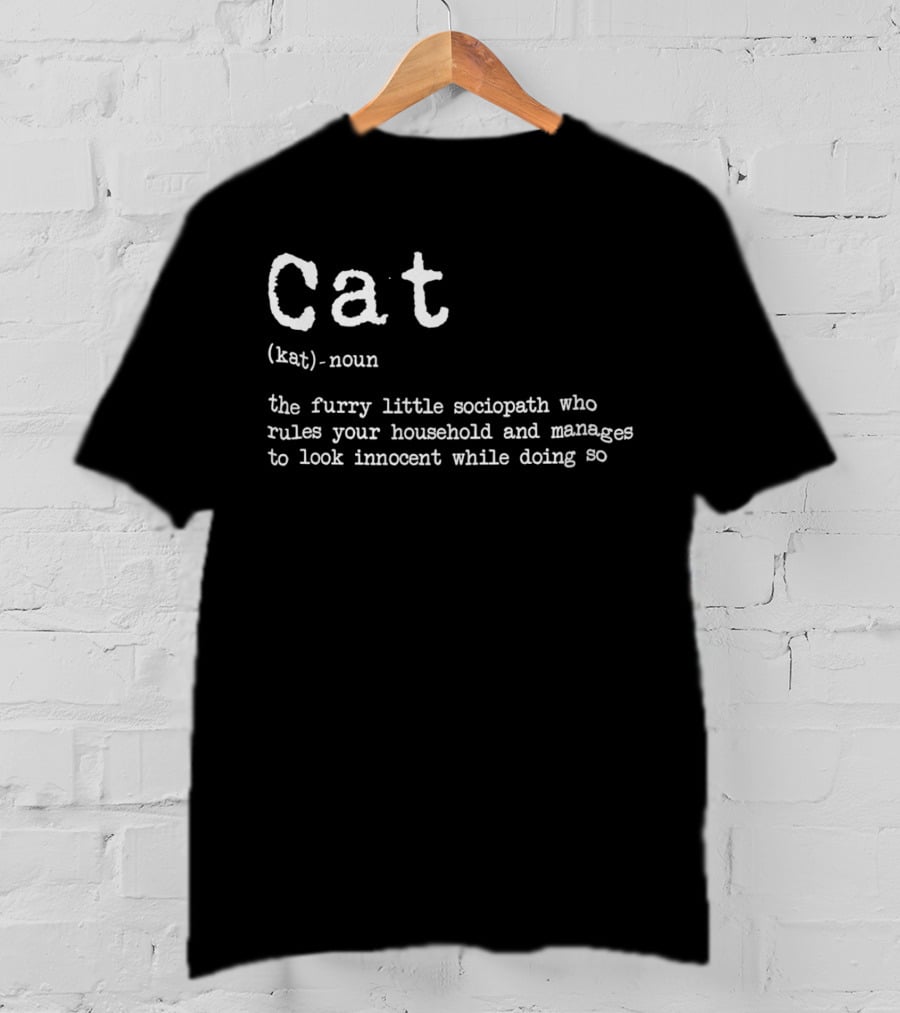 Cat Definition Furry Little Sociopath Ruler Of Household Innocent Appearance T-Shirt