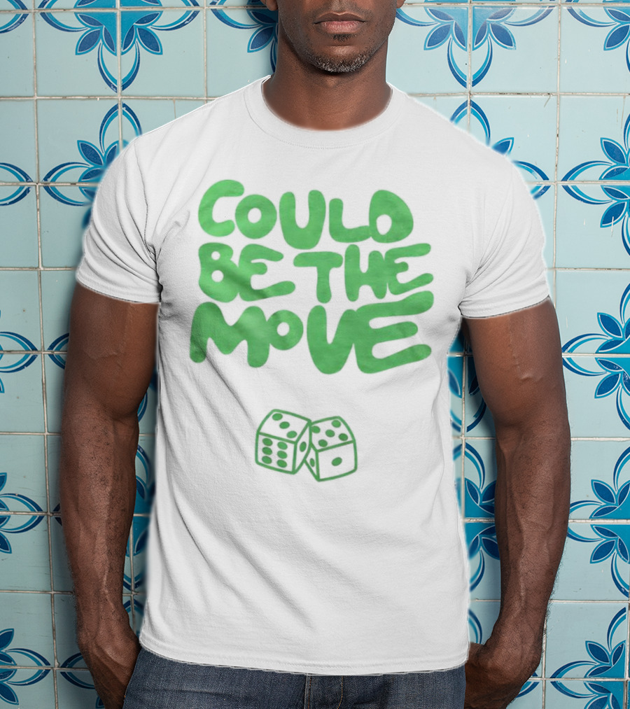 Could Be The Move Dice Icon Green Text T-Shirt