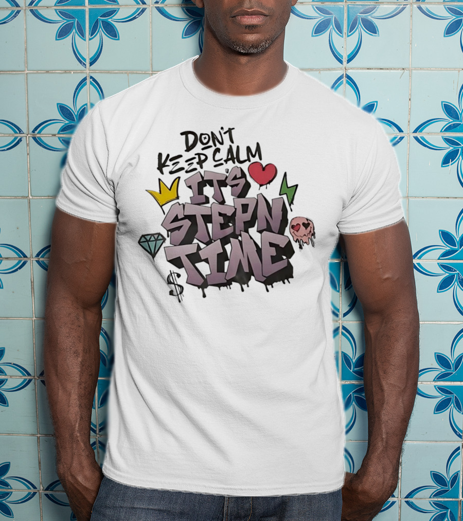 Don’t Keep Calm It’s Stepn Time Heart Crown Skull Diamond Lightning Dollar T-Shirt