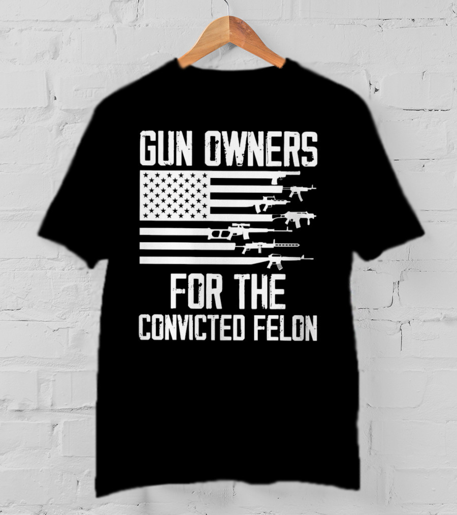Gun Owners For The Convicted Felon USA Flag With Firearms Graphics T-Shirt