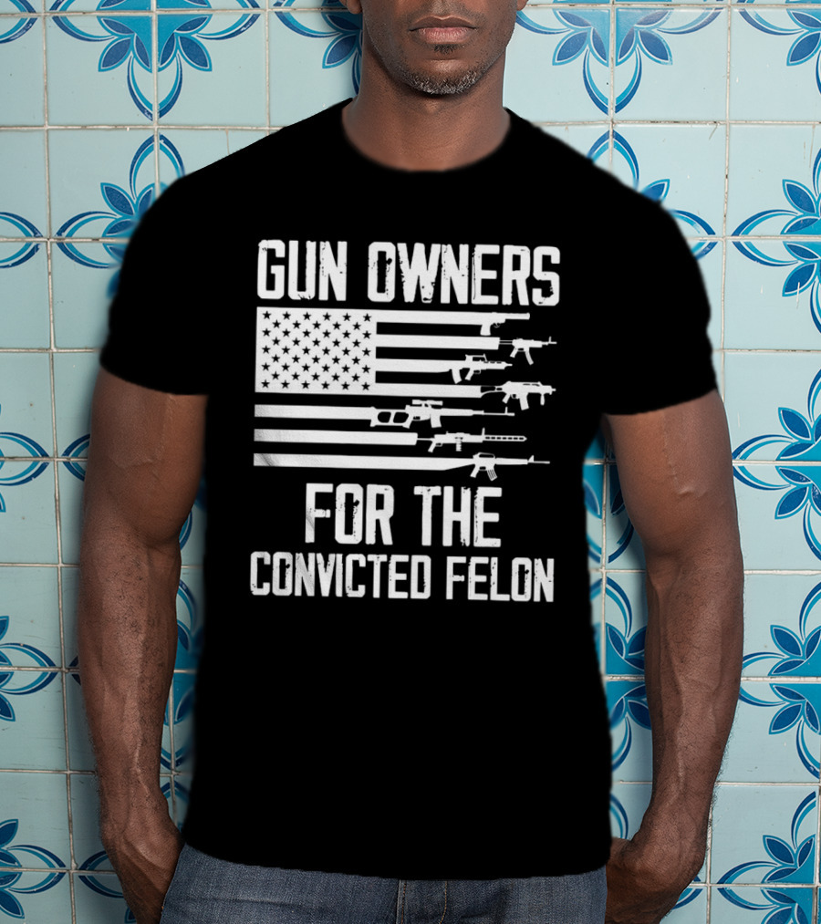 Gun Owners For The Convicted Felon USA Flag With Firearms Graphics T-Shirt