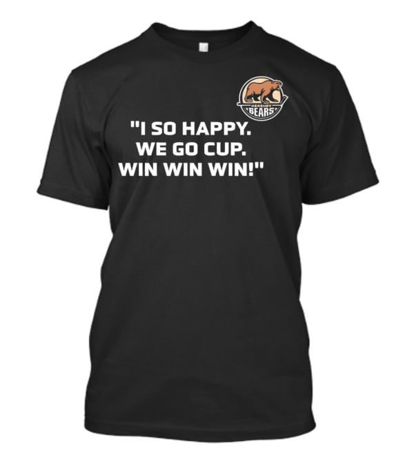 Hershey Bears I So Happy We Go Cup Win Win Win T-Shirt
