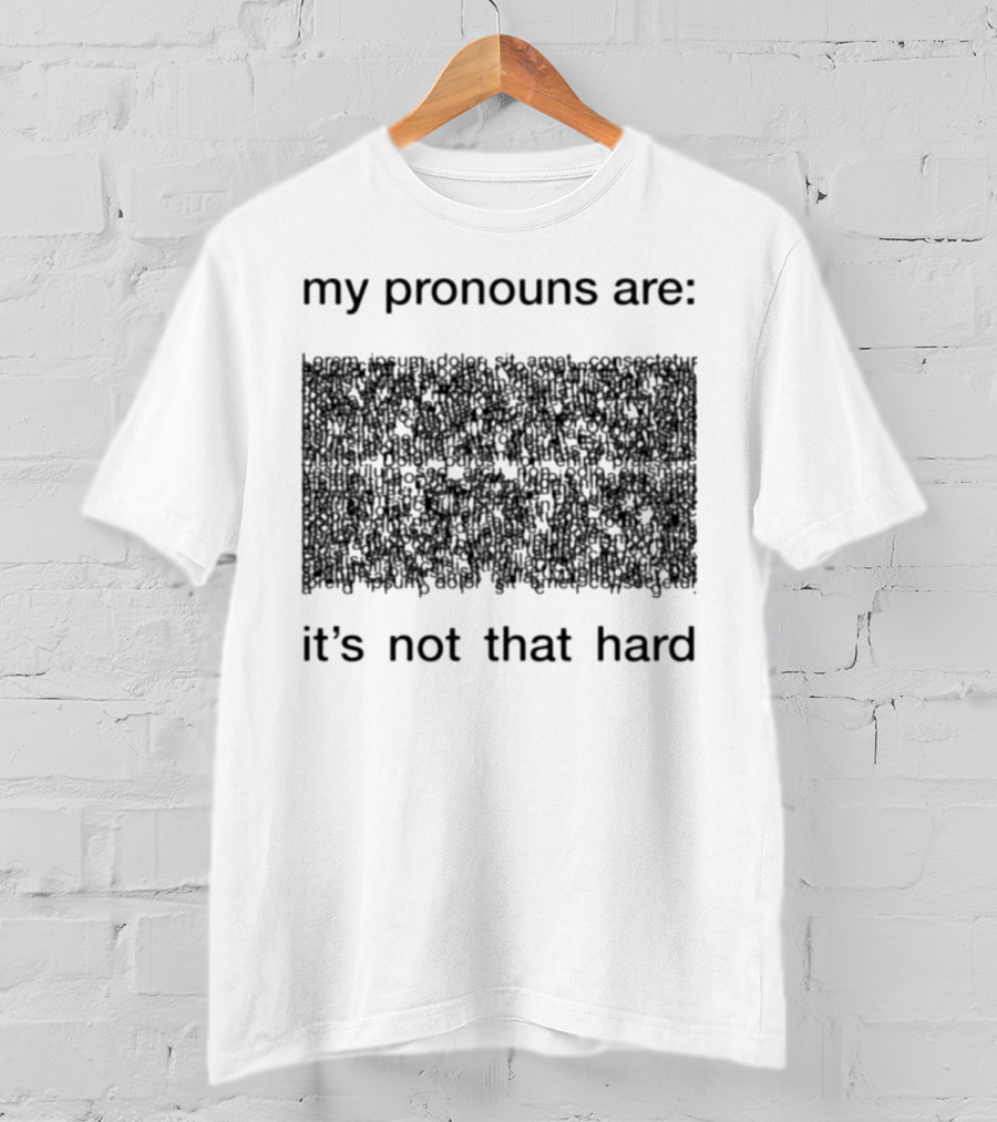 My Pronouns Are It's Not That Hard T-Shirt