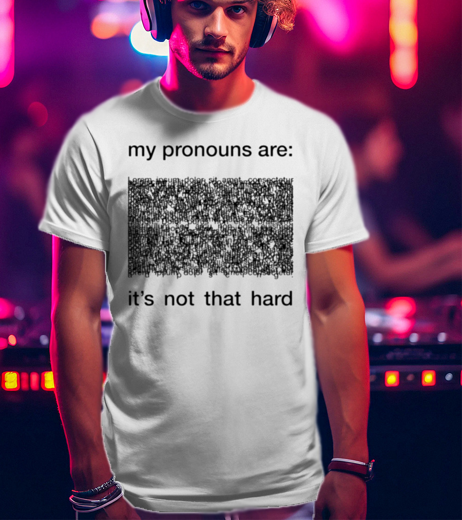 My Pronouns Are It's Not That Hard T-Shirt