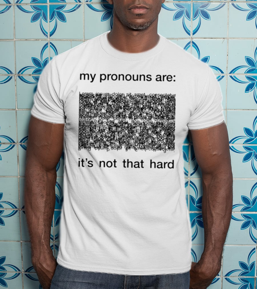 My Pronouns Are It's Not That Hard T-Shirt