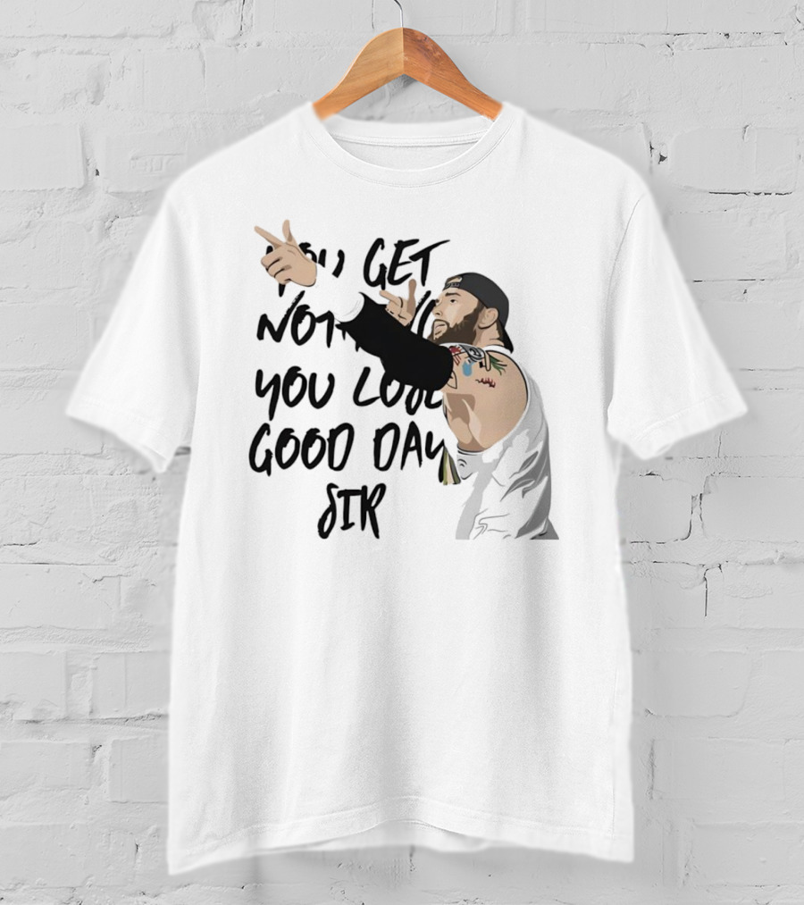 Tommy Vendetta You Get Nothing You Lose Good Day Sir T-Shirt