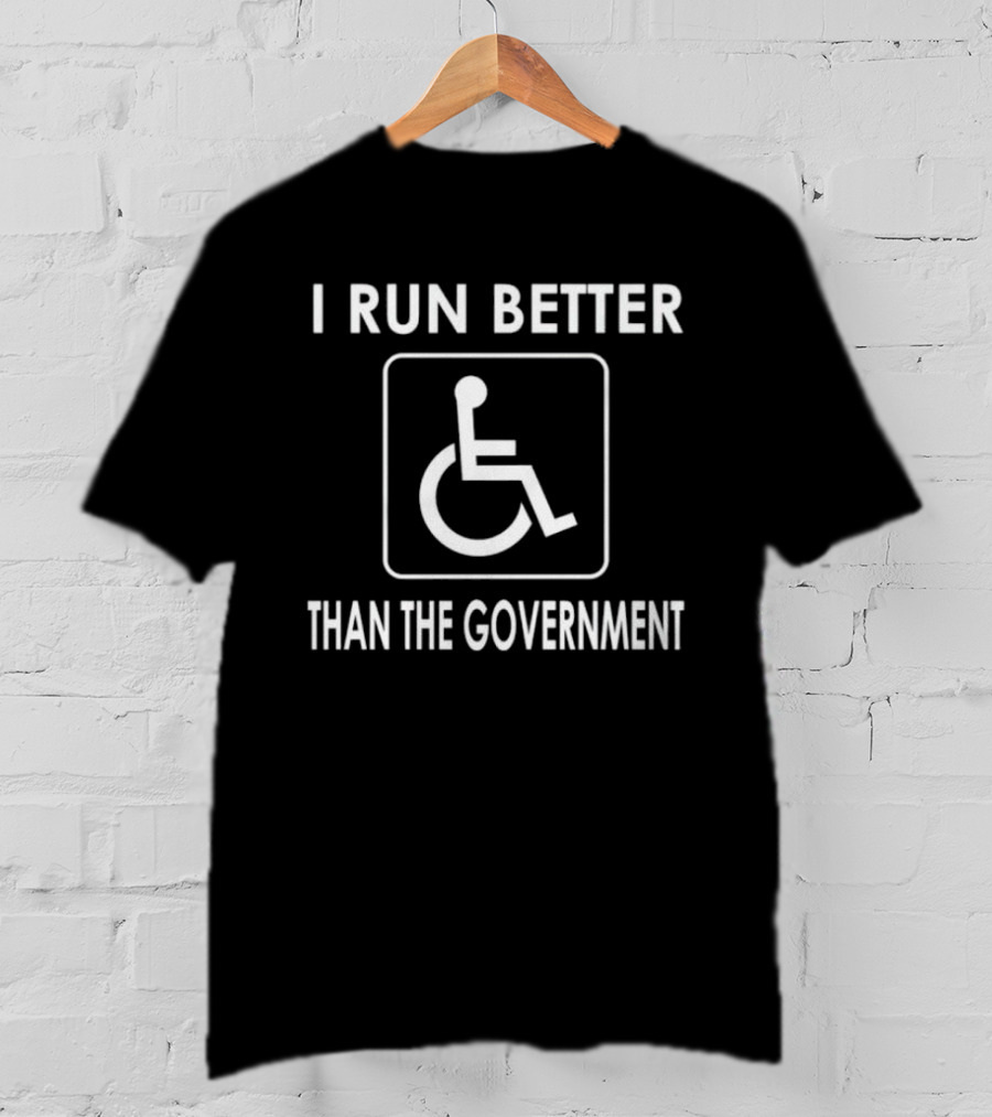 I Run Better Than The Government Wheelchair Icon Message T-Shirt