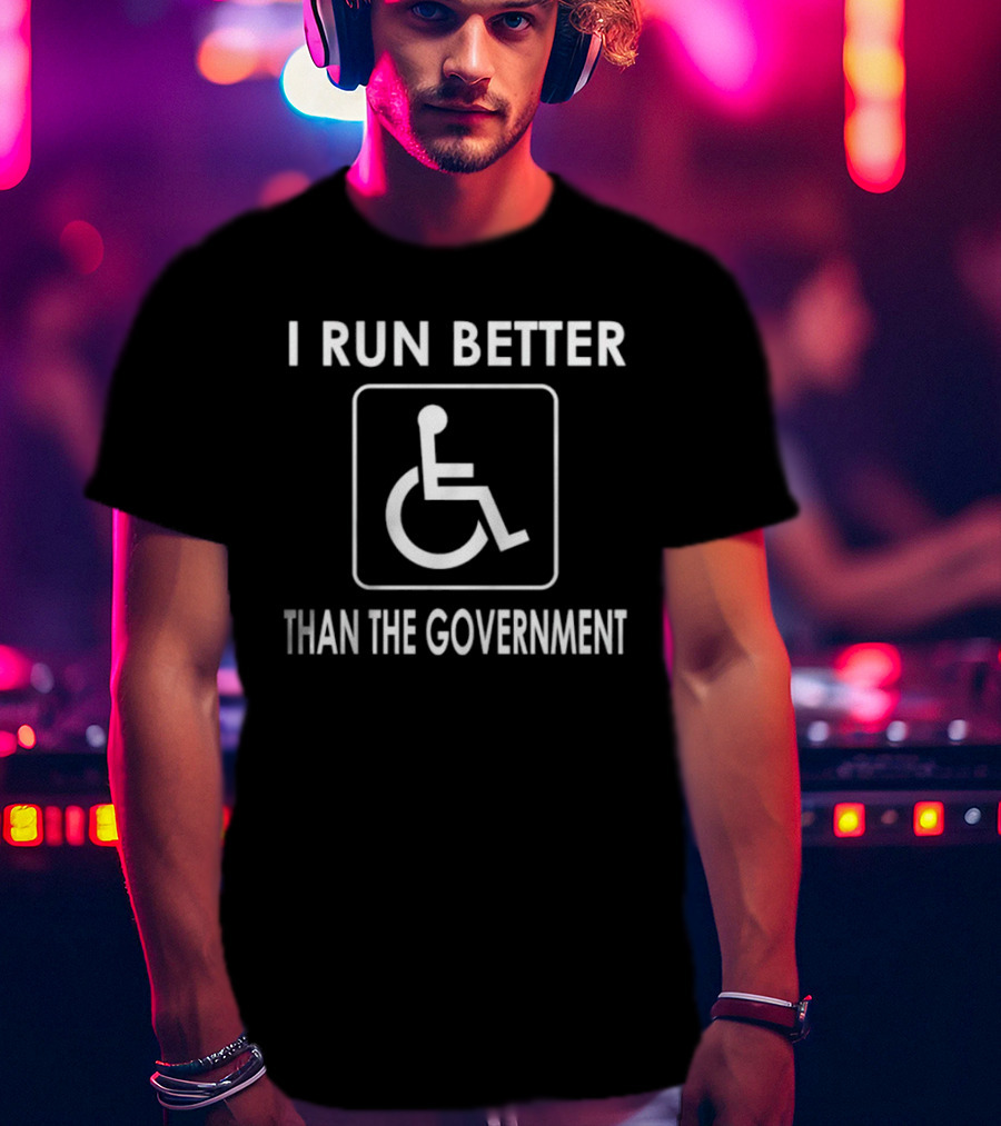 I Run Better Than The Government Wheelchair Icon Message T-Shirt