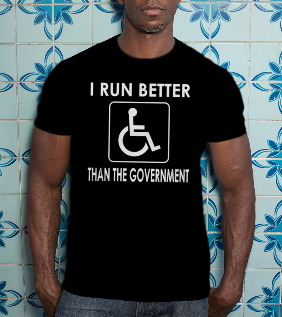 I Run Better Than The Government Wheelchair Icon Message T-Shirt