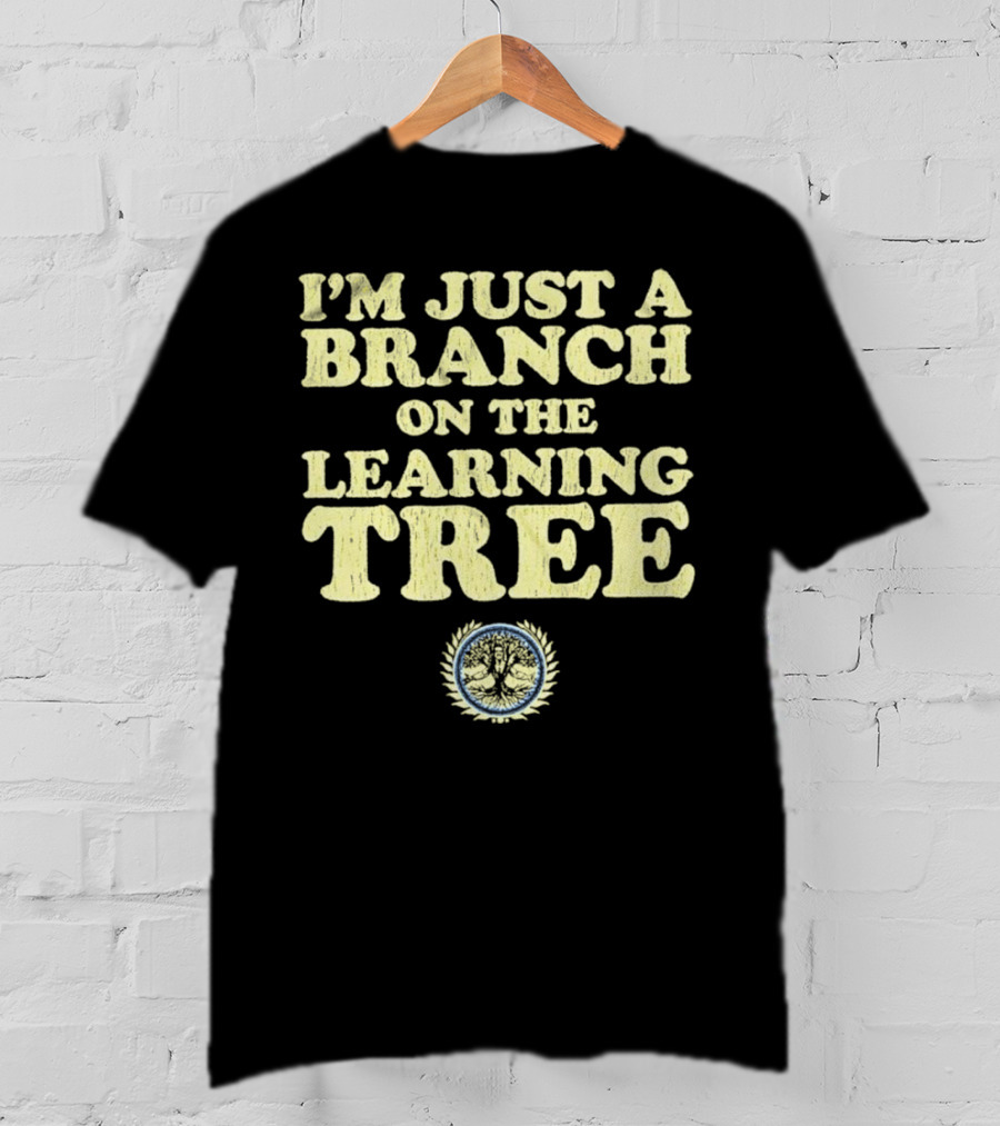 I’m Just A Branch On The Learning Tree With Tree Emblem T-Shirt