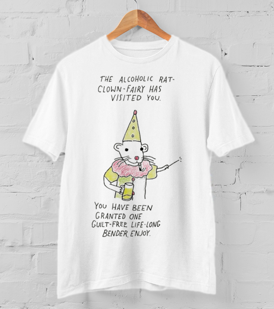 The Alcoholic Rat Clown Fairy Has Visited You Guilt-Free Life Long Bender Enjoy T-Shirt