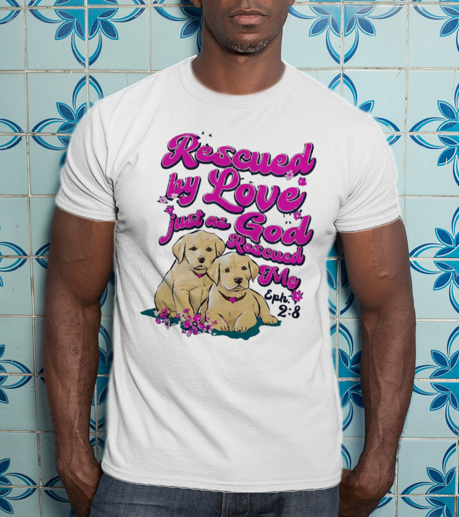 Rescued By Love Just As God Rescued Me Genesis 2:3 Cute Puppies T-Shirt