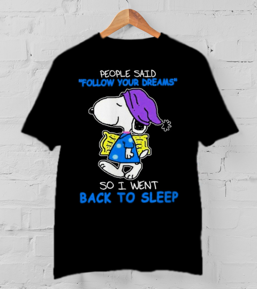 Snoopy People Said Follow Your Dreams So I Went Back To Sleep T-Shirt