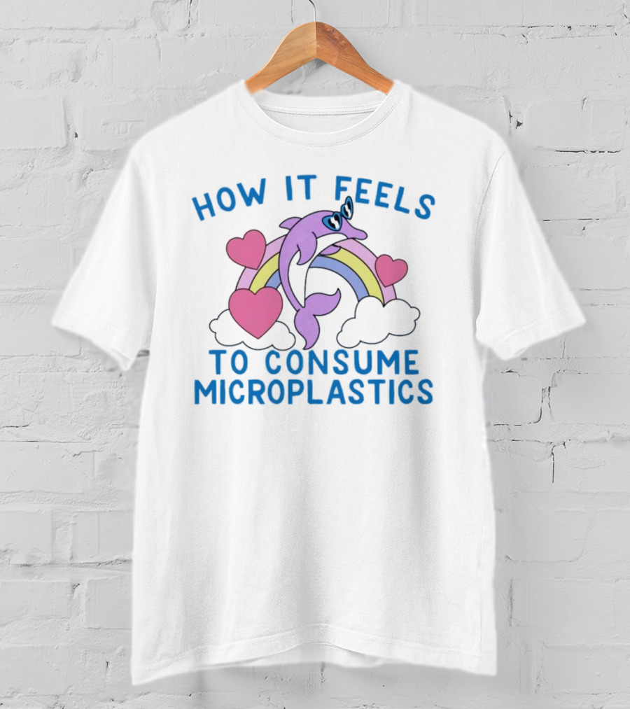 How It Feels To Consume Microplastics With Rainbow Hearts And Dolphin T-Shirt