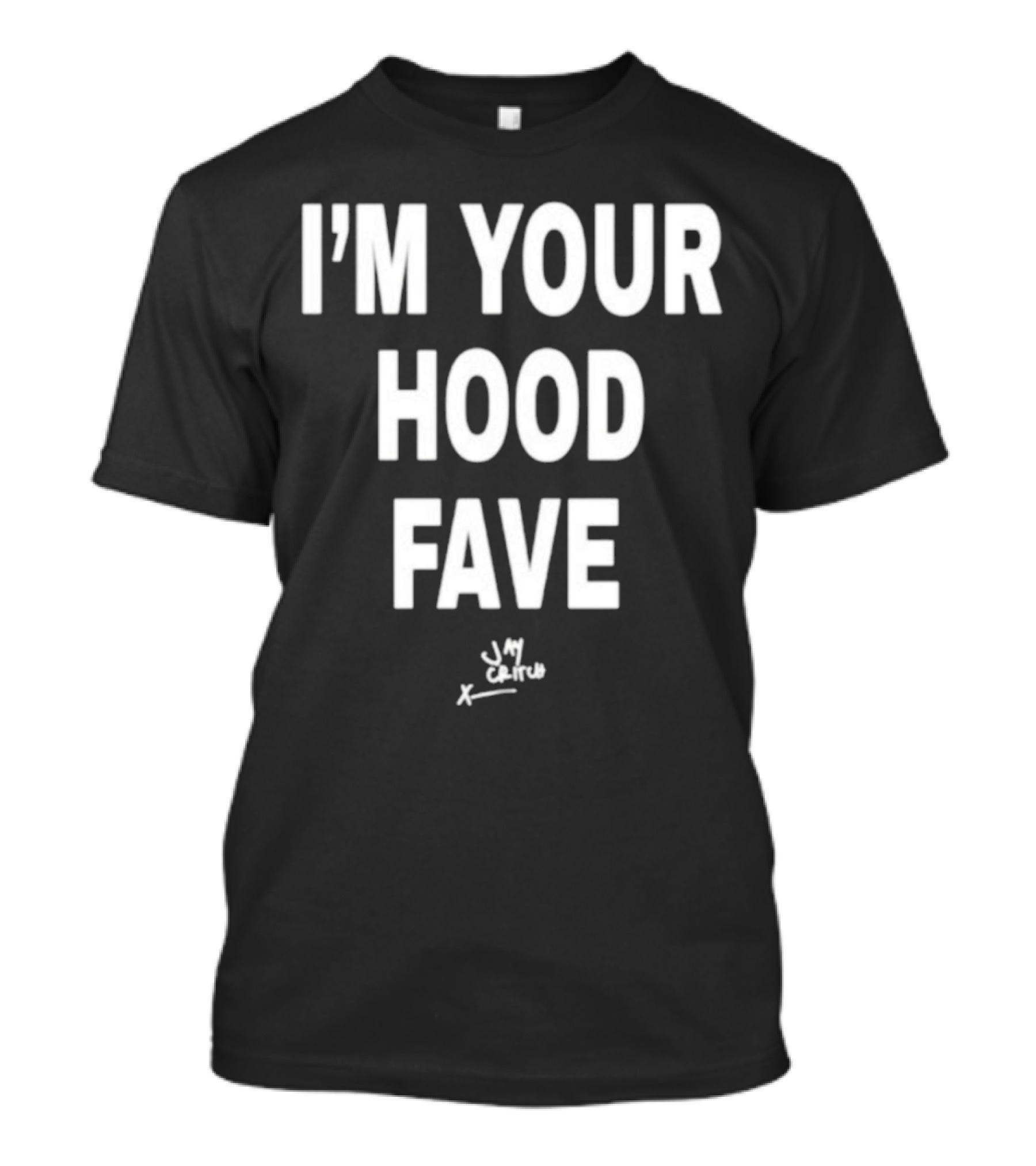 I’m Your Hood Fave Jay Critch Signature T-Shirt