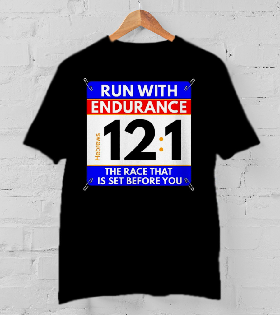 Run With Endurance Hebrews 12:1 The Race That Is Set Before You T-Shirt