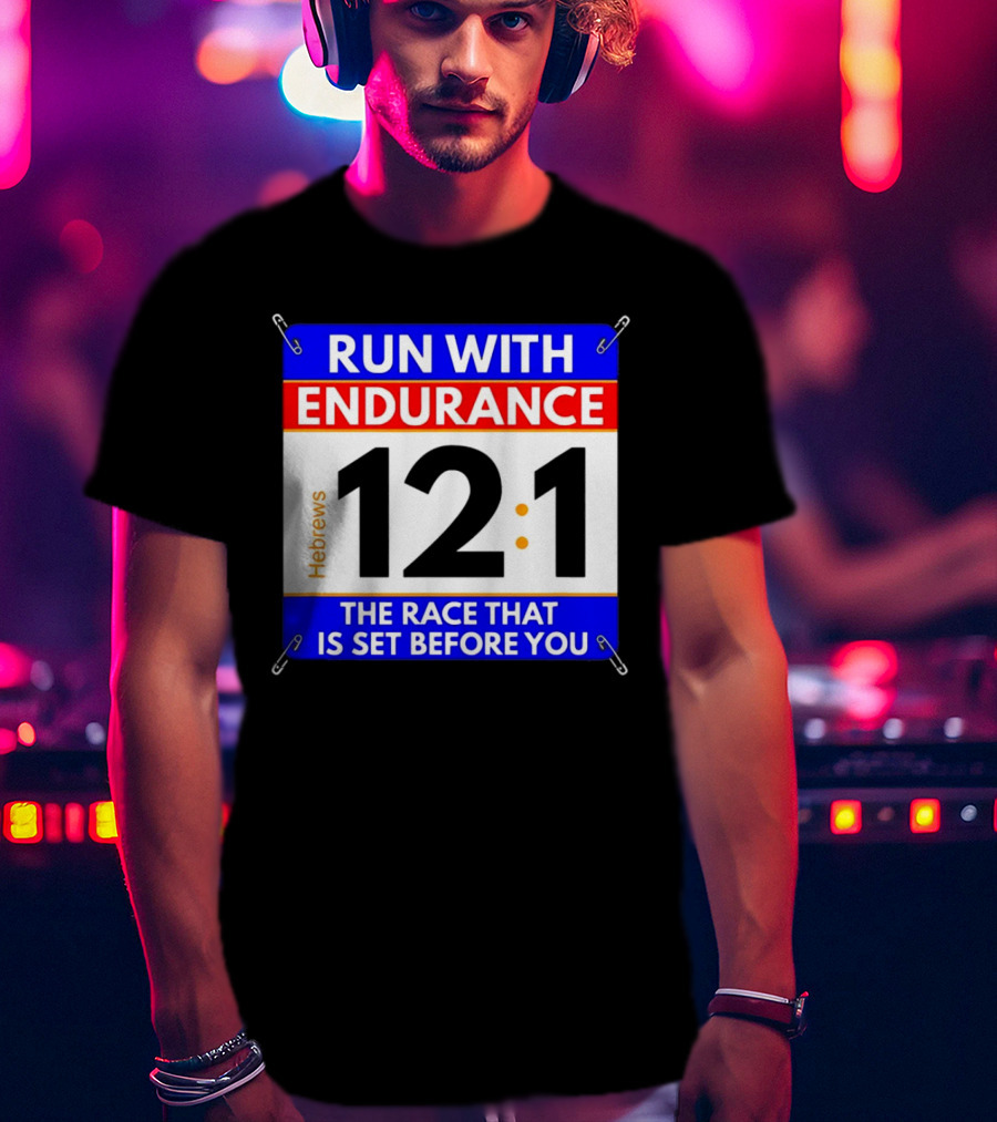 Run With Endurance Hebrews 12:1 The Race That Is Set Before You T-Shirt