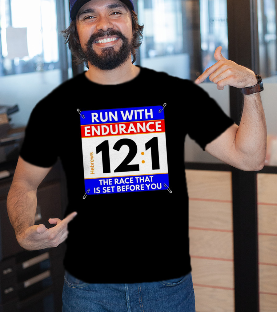 Run With Endurance Hebrews 12:1 The Race That Is Set Before You T-Shirt
