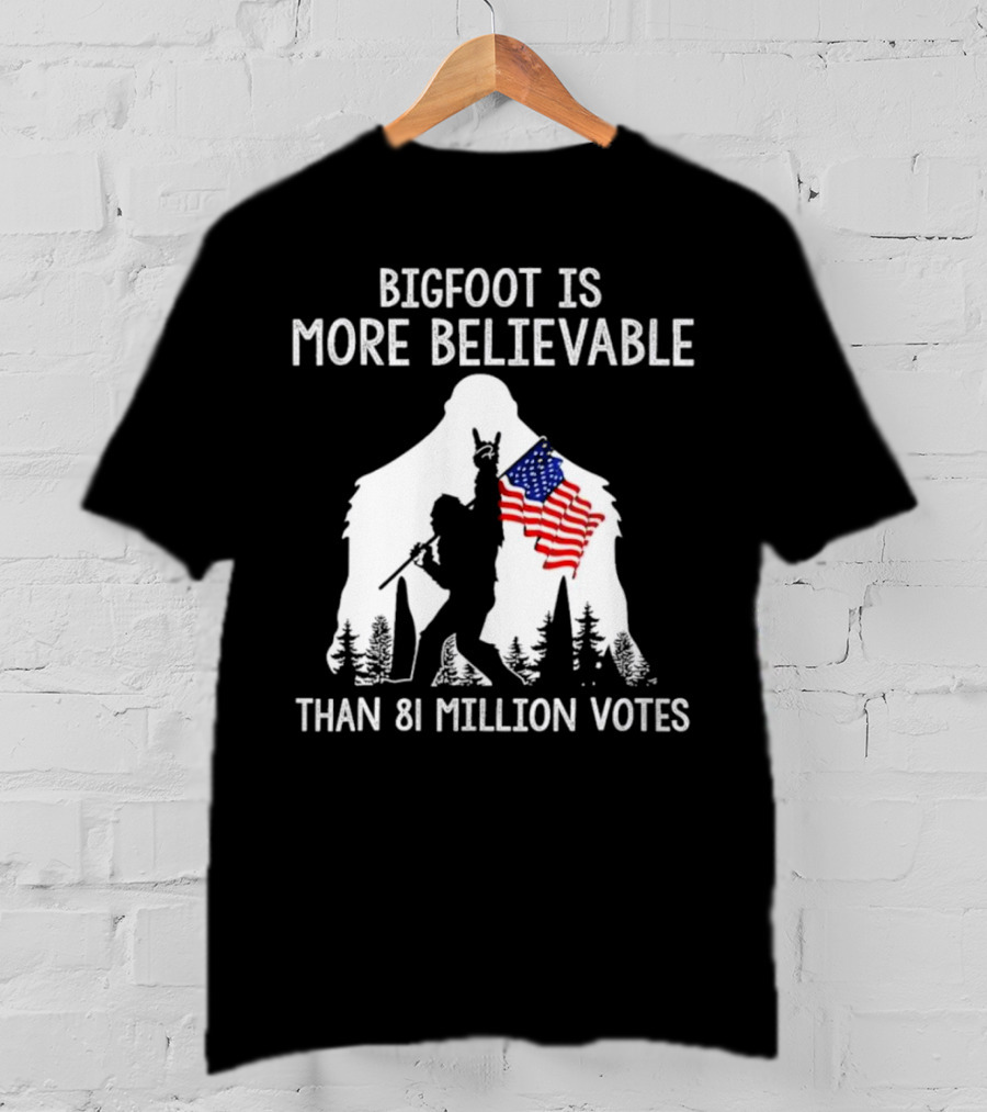 Bigfoot Is More Believable Than 81 Million Votes USA Flag T-Shirt