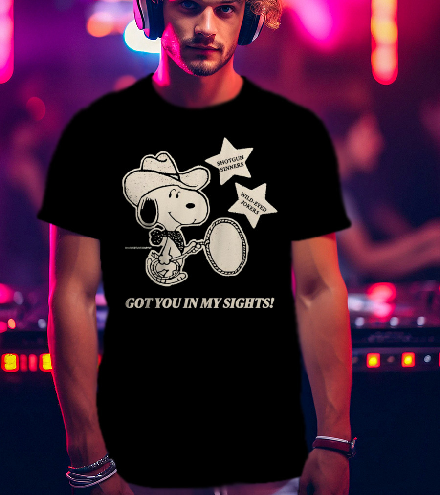 Snoopy Cowboy Shotgun Sinners Wild-Eyed Jokers Got You In My Sights T-Shirt