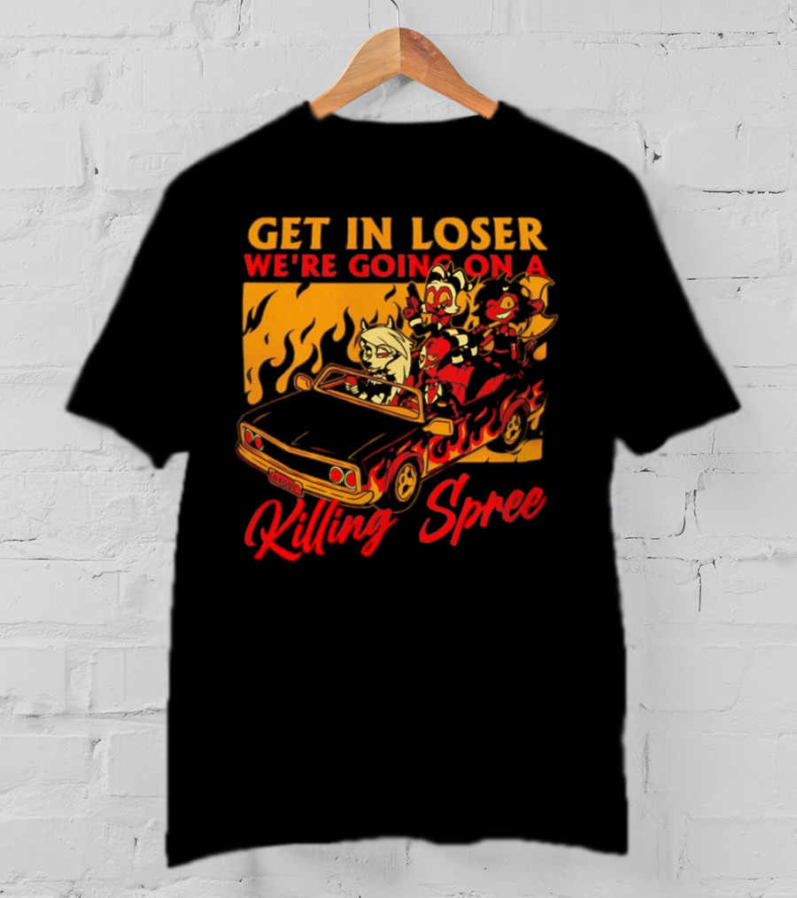Get In Loser We’re Going On A Killing Spree Flame Car Cartoon Characters T-Shirt