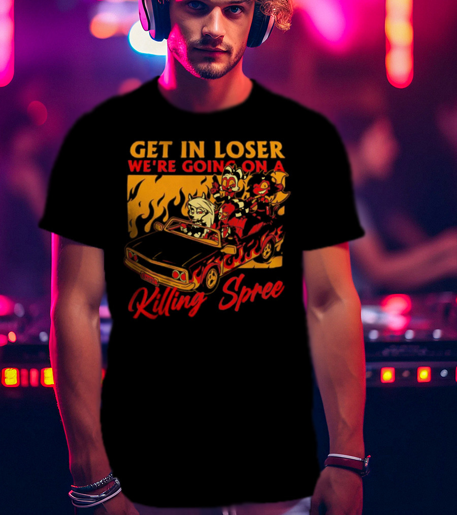 Get In Loser We’re Going On A Killing Spree Flame Car Cartoon Characters T-Shirt